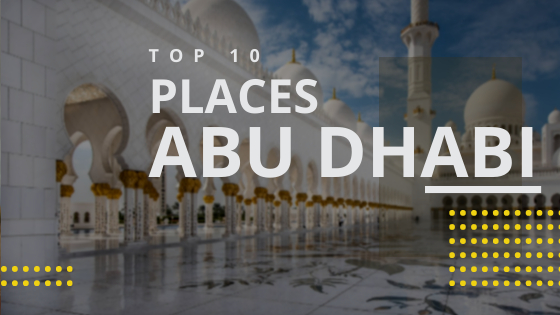 Abu Dhabi City Tour - 10 Places You Must Visit