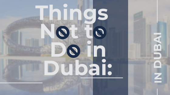 Things Not to Do in Dubai: 10 Rules for Tourists