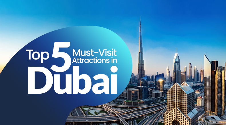 Dubai Delights: Top 5 Must-Visit Attractions in Dubai