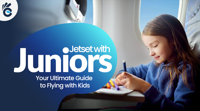 Jetset with Juniors: Your Ultimate Guide to Flying with Kids
