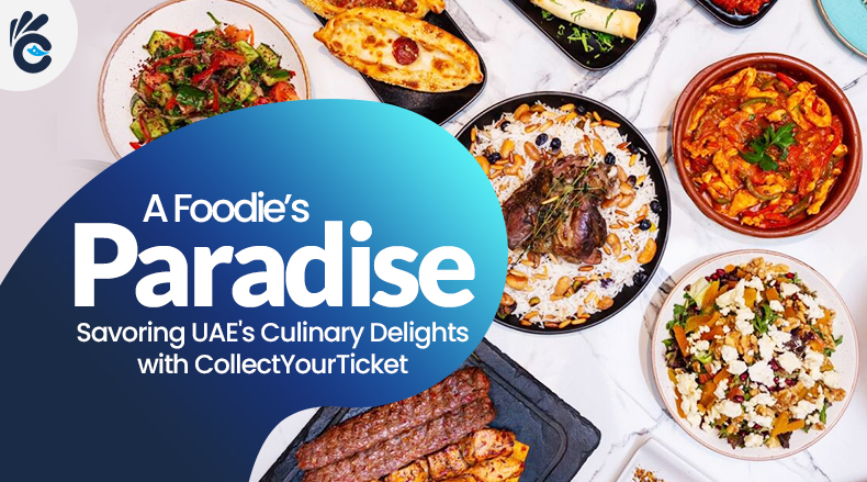 A Foodie's Paradise: UAE's Culinary Delights with CollectYourTicket
