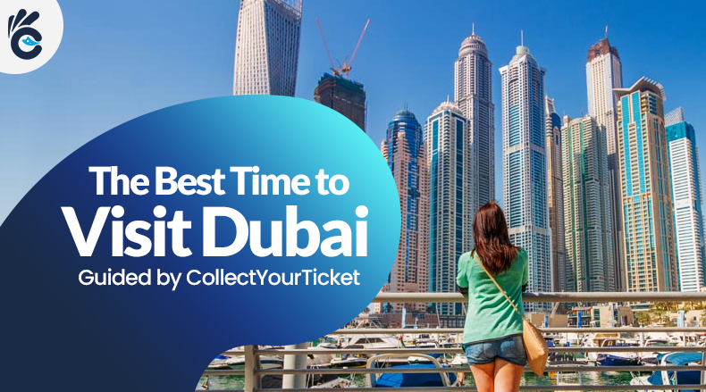 The Best Time to Visit Dubai: Guided by CollectYourTicket