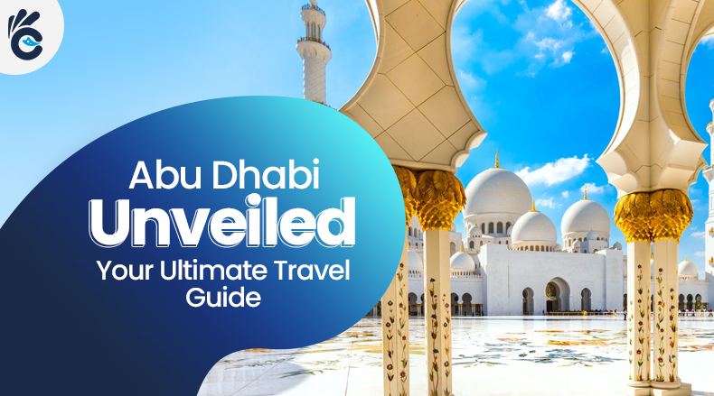 Abu Dhabi Unveiled: Your Ultimate Travel Guide