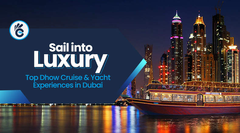 Sail into Luxury: Top Dhow Cruise & Yacht Experiences in Dubai