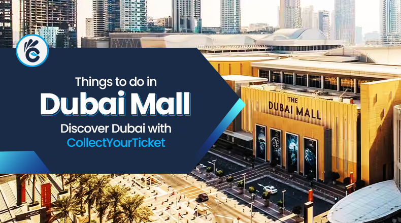 Things to Do in Dubai Mall: Discover Dubai with CollectYourTicket