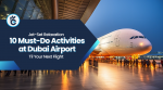 10 Things to do in Dubai Airport