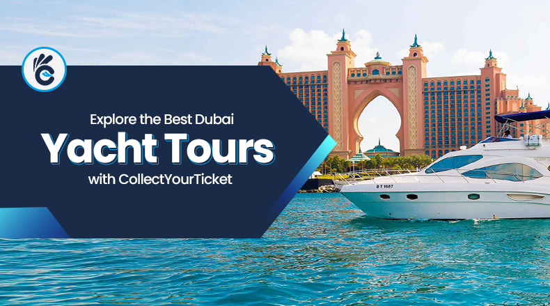 Explore the Best Dubai Yacht Tours with CollectYourTicket