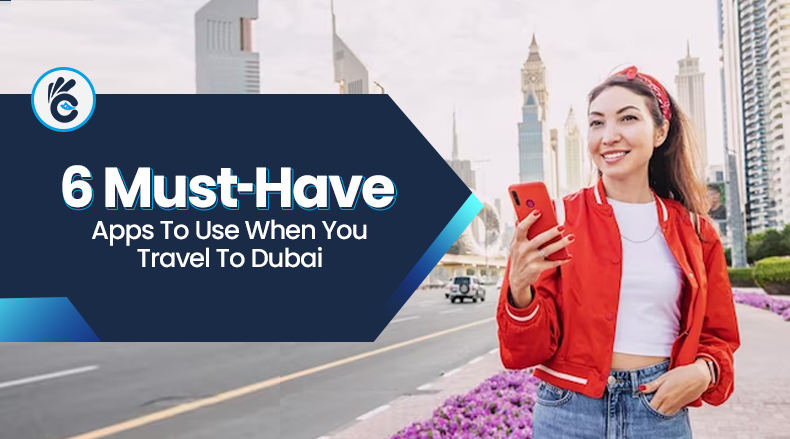 6 Must-Have Apps To Use When You Travel To Dubai