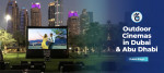 Outdoor Cinemas in Dubai and Abu Dhabi