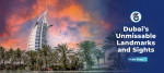 Dubai’s Unmissable Landmarks and Sights
