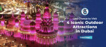 Last Chance to Visit These 4 Iconic Outdoor Attractions in Dubai