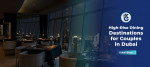Top Floor Love: High-Rise Dining Destinations for Couples in Dubai