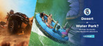 Desert or Water Park? We Help You Decide This Weekend’s Adventure