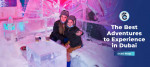 The Best Adventures to Experience in Dubai