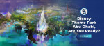 Disney Theme Park Abu Dhabi, Are You Ready?