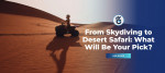 From Skydiving to Desert Safari: What Will Be Your Pick?
